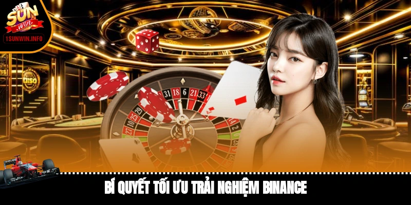 Bí quyết tối ưu trải nghiệm Binance