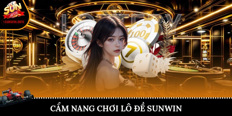 Cẩm nang chơi lô đề Sunwin