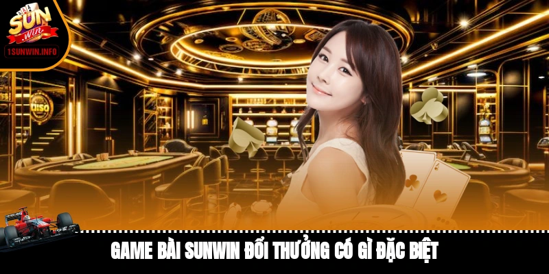 Game bài đổi thưởng có gì đặc biệt