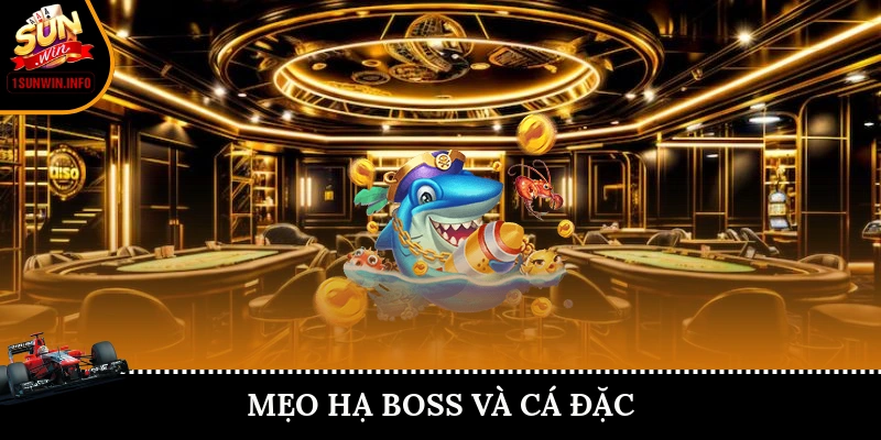 Mẹo hạ boss cùng cá đặc biệt
