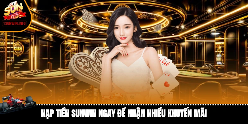 Nạp tiền Sunwin ngay để nhận nhiều khuyến mãi