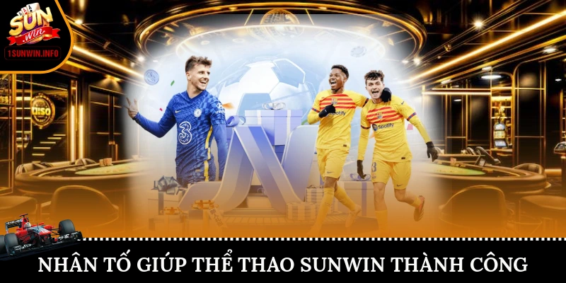 Những nhân tố nào đã giúp Thể thao Sunwin thành công